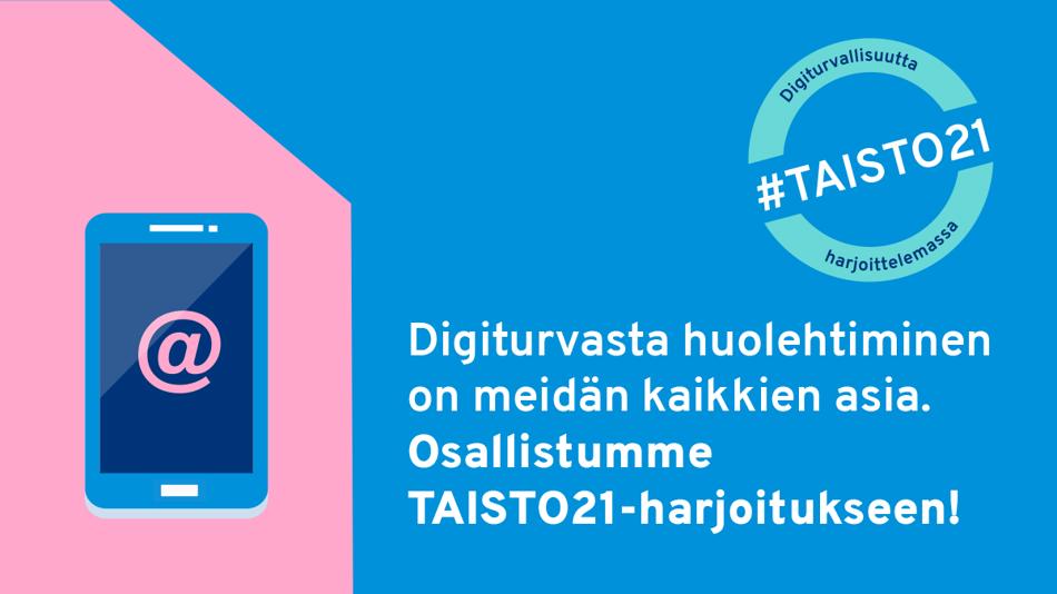 Digiturvasta huolehtiminen on meidän kaikkien asia. Osallistumme TAISTO21 -harjoitukseen!